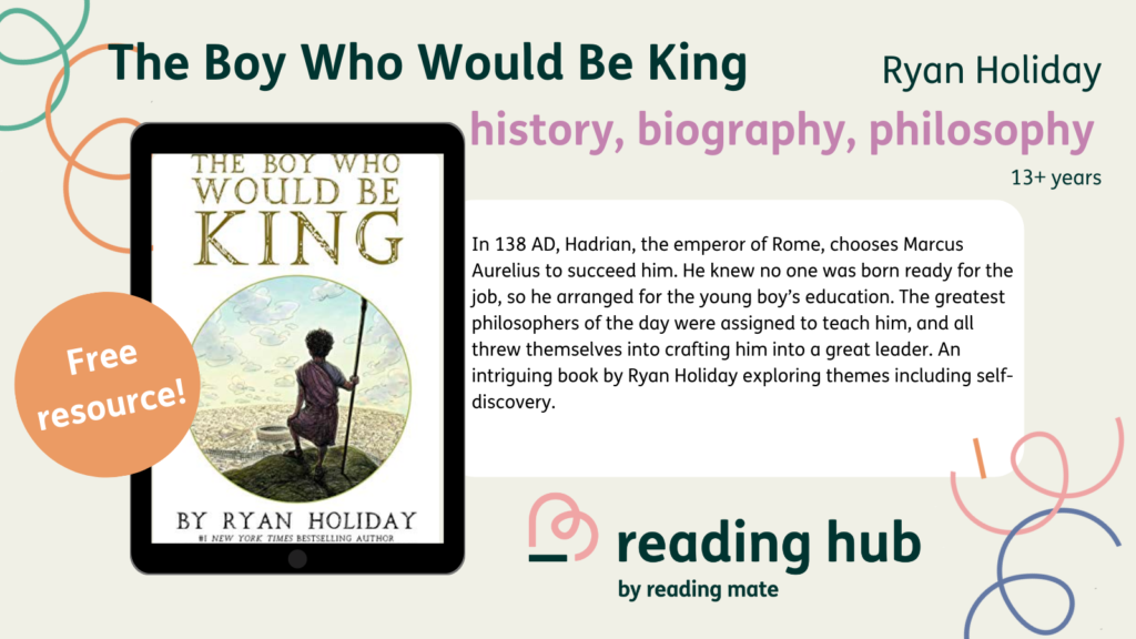 The Boy Who would be King: In 138 AD, Hadrian, the emperor of Rome, chooses Marcus Aurelius to succeed him. He knew no one was born ready for the job, so he arranged for the young boy’s education. The greatest philosophers of the day were assigned to teach him, and all threw themselves into crafting him into a great leader. An intriguing book by Ryan Holiday exploring themes including self-discovery.