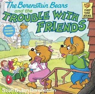 The Berenstain bears and the Trouble with Friends Front Cover