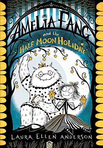 Amelia Fang 04 - Amelia Fang and the Half-Moon Holiday Front Cover