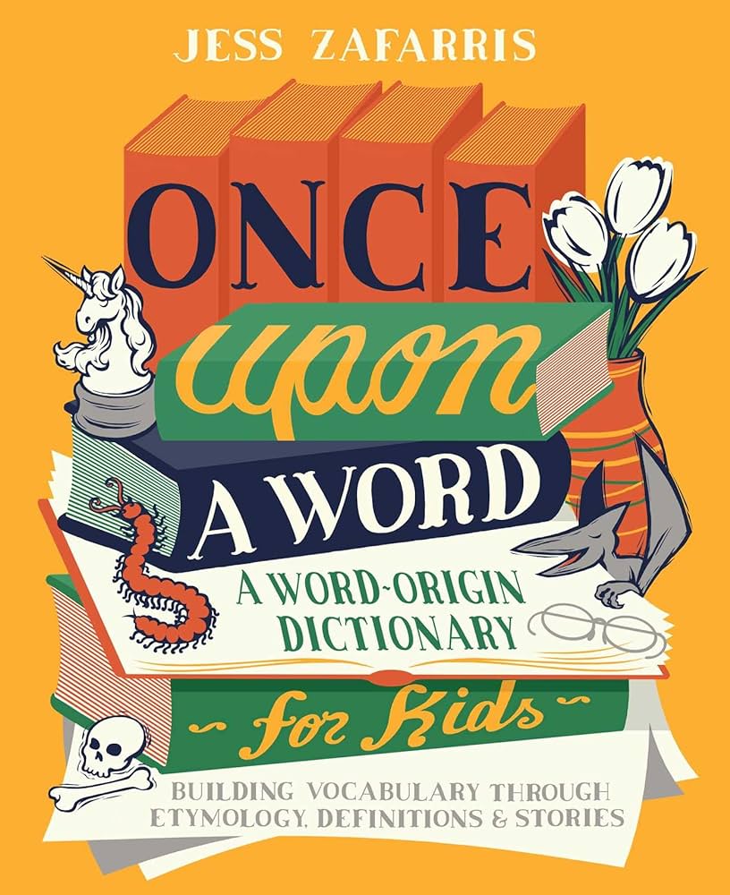 Once Upon a Word: A Word-Origin Dictionary for Kids--Building Vocabulary Through Etymology